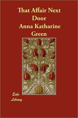 That Affair Next Door de Anna Katharine Green