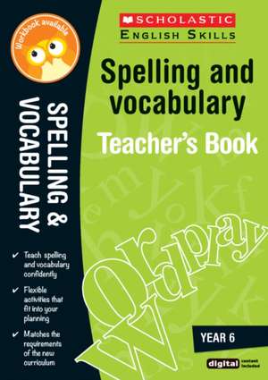 Spelling and Vocabulary Teacher's Book (Year 6) de Shelley Welsh