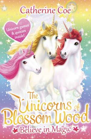 The Unicorns of Blossom Wood: Believe in Magic de Catherine Coe