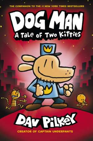 Dog Man 3 A Tale of Two Kitties de Dav Pilkey