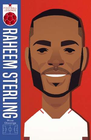 Raheem Sterling (Football Legends #1) de Musa Okwonga