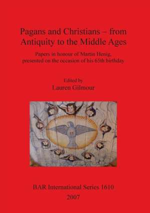 Pagans and Christians - from Antiquity to the Middle Ages de Lauren Gilmour