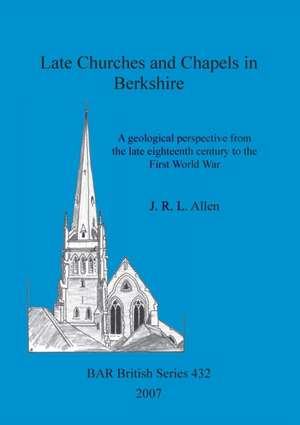 Late Churches and Chapels in Berkshire de J. R. L. Allen