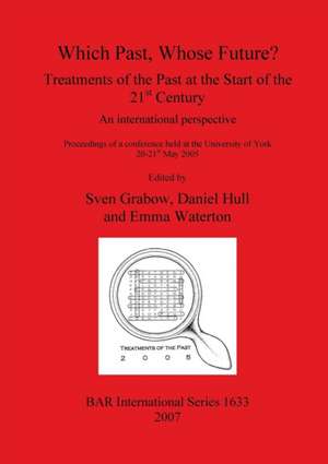 Which Past, Whose Future? Treatments of the Past at the Start of the 21st Century de Sven Grabow