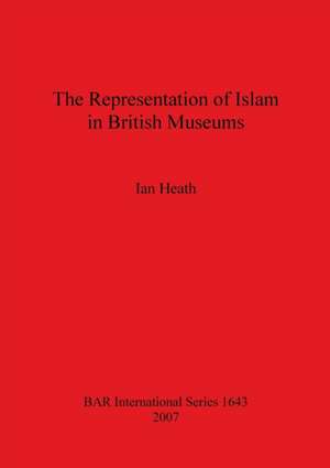 The Representation of Islam in British Museums de Ian Heath