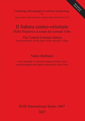 Il Sahara centro-orientale. Dalla Preistoria ai tempi dei nomadi Tubu / The Central-Oriental Sahara. From Prehistory to the times of the nomadic Tubus de Vanni Beltrami