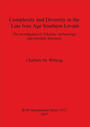 Complexity and Diversity in the Late Iron Age Southern Levant de Charlotte M. Whiting