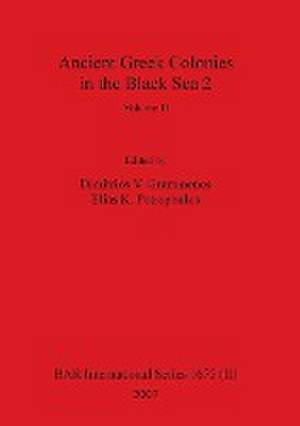 Ancient Greek Colonies in the Black Sea 2, Volume II de Dimitrios V. Grammenos