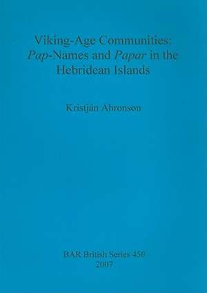 Viking Age Communities: Pap-Names and Papar in the Hebridean Islands de Kristjan Ahronson