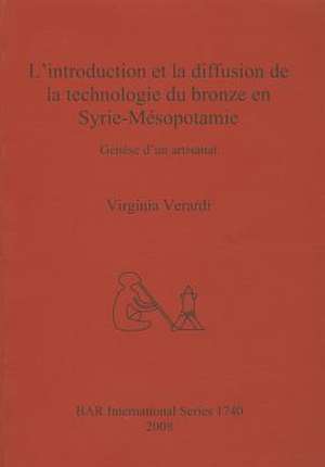 L'Introduction Et La Diffusion de La Technologie Du Bronze En Syrie-Mesopotamie de Virginia Verardi