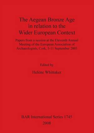 Aegean Bronze Age in Relation to the Wider European Context de European Association Of Archaeologists