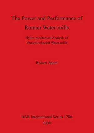 Power and Performance of Roman Water-Mills de Robert Spain