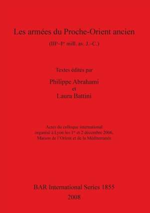 Les armées du Proche-Orient ancien (IIIe-Ier mill.av. J. -C.) de Philippe Abrahami