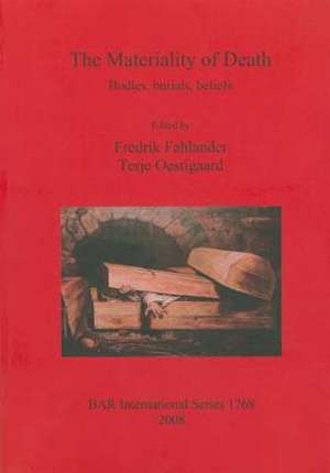 The Materiality of Death: Bodies, Burials, Beliefs de Fredrik Fahlander