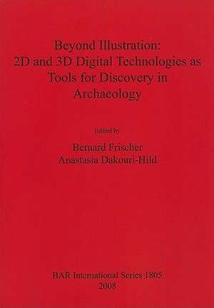 Beyond Illustration: 2D and 3D Digital Technologies as Tools for Discovery in Archaeology de Bernard D. Frischer