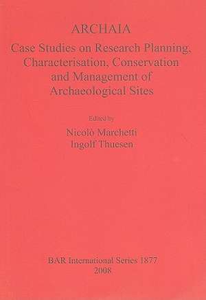 ARCHAIA: Case Studies on Research Planning, Characterisation, Conservation and Management of Archaeological Sites de Nicolo Marchetti