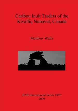 Caribou Inuit Traders of the Kivalliq Nunavut, Canada de Matthew Walls