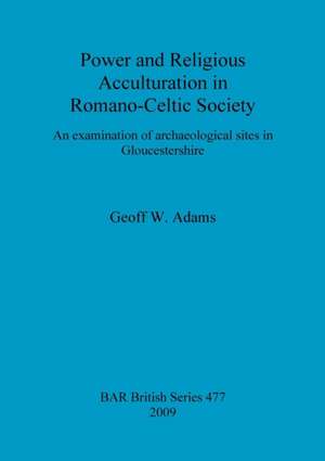 Power and Religious Acculturation in Romano-Celtic Society: A Reconsideration of Ceramics in Reconstructions of the Iron Age Northern Levant de Geoff W. Adams