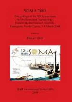 Soma 2008: Proceedings of the XII Symposium on Mediterannean Archaeology de Hakan Oniz