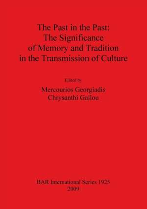 Past in the Past: The Significance of Memory and Tradition in the Transmission of Culture de Chrysanthi Gallou