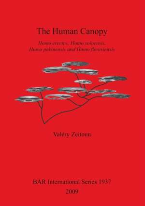 The Human Canopy: Homo Erectus, Homo Soloensis, Homo Pekinensis and Homo Floresiensis de Valery Zeitoun