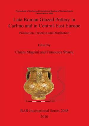 Late Roman Glazed Pottery in Carlino and in Central-East Europe de Chiara Magrini