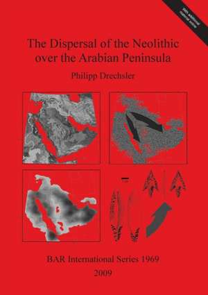 The Dispersal of the Neolithic Over the Arabian Peninsula de Philipp Drechsler