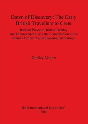 Dawn of Discovery: The Early British Travellers to Crete Bar Is2053 de Dudley J. Moore