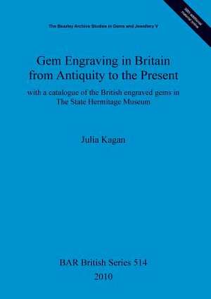 Gem Engraving in Britain from Antiquity to the Present de Julia Kagan