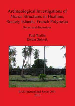 Archaeological Investigations of Marae Structures in Huahine, Society Islands, French Polynesia de Paul Wallin