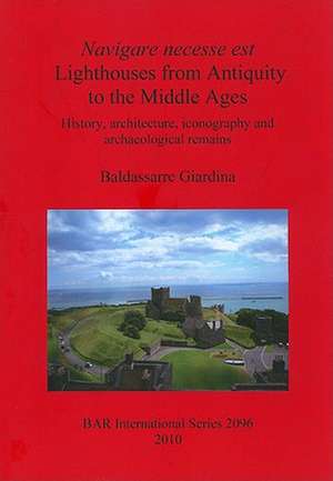 Lighthouses from Antiquity to the Middle Ages: History, Architecture, Iconography and Archaeological Remains de Baldassarre Giardina