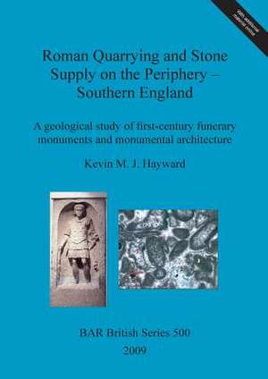 Roman Quarrying and Stone Supply on the Periphery - Southern England de Kevin M. J. Hayward