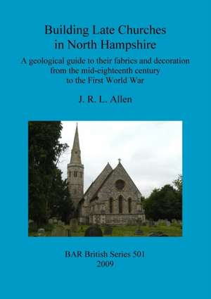 Building Late Churches in North Hampshire de J. R. L. Allen