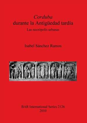 Corduba durante la Antigüedad tardía de Isabel Sánchez Ramos