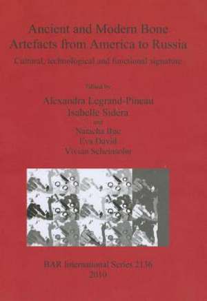 Ancient and Modern Bone Artefacts from America to Russia: Cultural, Technological and Functional Signature de Alexandra Legrand-Pineau