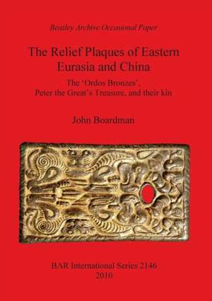 The Relief Plaques of Eastern Eurasia and China de John Boardman