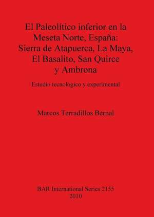 El Paleolitico Inferior En La Meseta Norte, Espana: Sierra de Atapuerca, La Maya, El Basalito, San Quirce y Ambrona de Marcos Terradillos Bernal