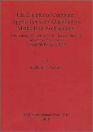 UK Chapter of Computer Applications and Quantitative Methods in Archaeology: Of the Caa UK Chapter Meeting, University of Liverpool, 6th and 7th Febru de Andrew T. Wilson