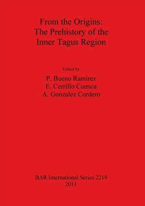 From the Origins: The Origins. the Prehistory of the Inner Tagus Region de P. Bueno Ramirez