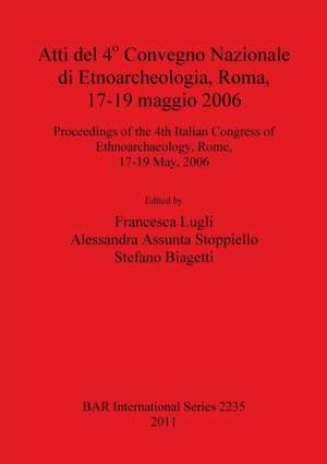 Atti del 4° Convegno Nazionale di Etnoarcheologia, Roma, 17-19 maggio 2006 de Stefano Biagetti