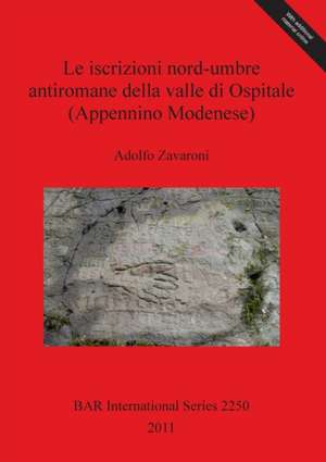 Le iscrizioni nord-umbre antiromane della valle di Ospitale (Appennino Modenese) de Adolfo Zavaroni