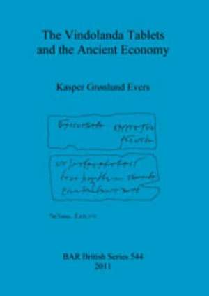 The Vindolanda Tablets and the Ancient Economy de Kasper Gronlund Evers