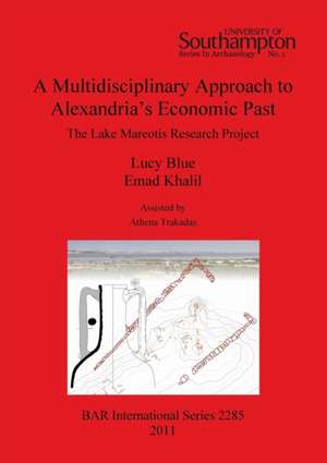 A Multidisciplinary Approach to Alexandria's Economic Past: The Lake Mareotis Research Project de Lucy Blue