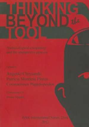 Thinking Beyond the Tool: Archaeological Computing and the Interpretive Process de Angeliki Chrysanthi