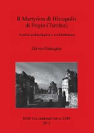 Il Martytion Di Hierapolis Di Frigia (Turchia): Analisi Archeologica E Architettonica de Guven Gumgum