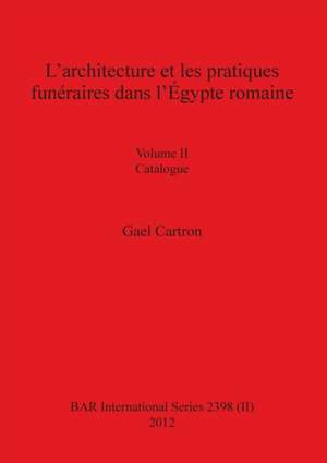 L'architecture et les pratiques funéraires dans l'Égypte romaine de Gael Cartron