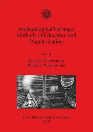 Archaeological Heritage: Methods of Education and Popularization de Roksana Chowaniec