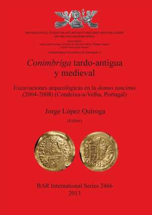 Conimbriga tardo-antigua y medieval de Jorge López Quiroga