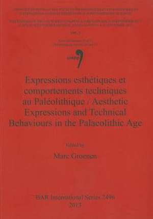 Expressions Esthetiques Et Comportements Techniques Au Paleolithique / Aesthetic Expressions and Technical Behaviours in the Palaeolithic Age: A Pilot Study Based on Modern Excavations de Marc Groenen