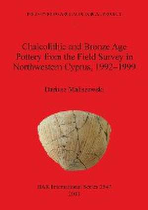 Chalcolithic and Bronze Age Pottery from the Field Survey in Northwestern Cyprus, 1992- 1999 de Dariusz Maliszewski